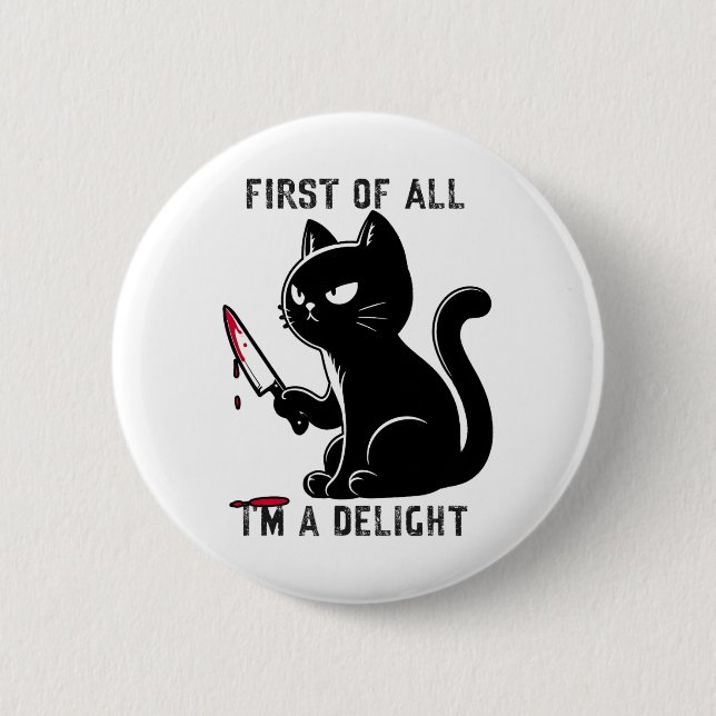 First Of All I'm A Delight Funny Sarcastic Cat Men 6 Cm Round Badge (Front)