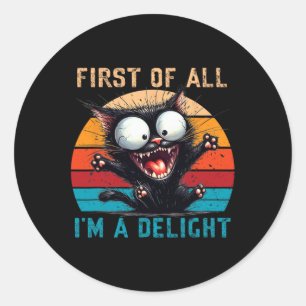 First Of All I'm A Delight Funny Sarcastic Cat Men Classic Round Sticker