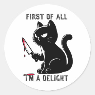 First Of All I'm A Delight Funny Sarcastic Cat Men Classic Round Sticker