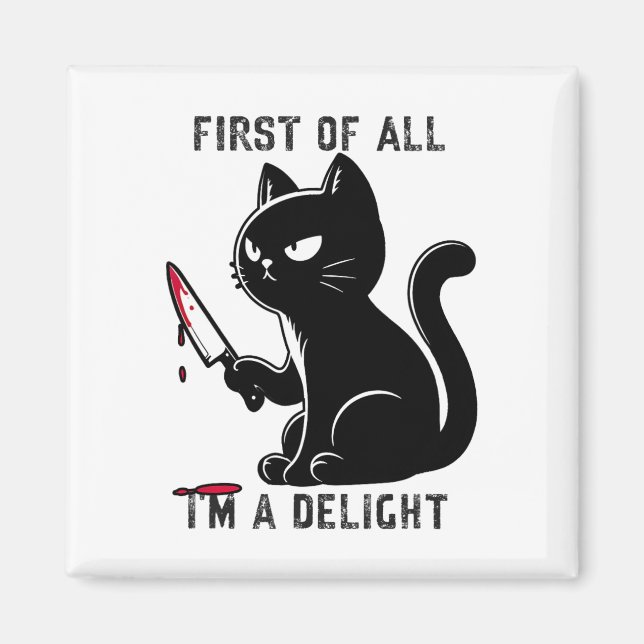 First Of All I'm A Delight Funny Sarcastic Cat Men Magnet (Front)