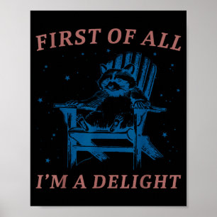 First Of All I'm A Delight Funny Saying Raccoon Sa Poster