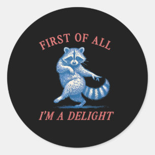 First Of All I'm A Delight Funny Saying Sarcastic Classic Round Sticker