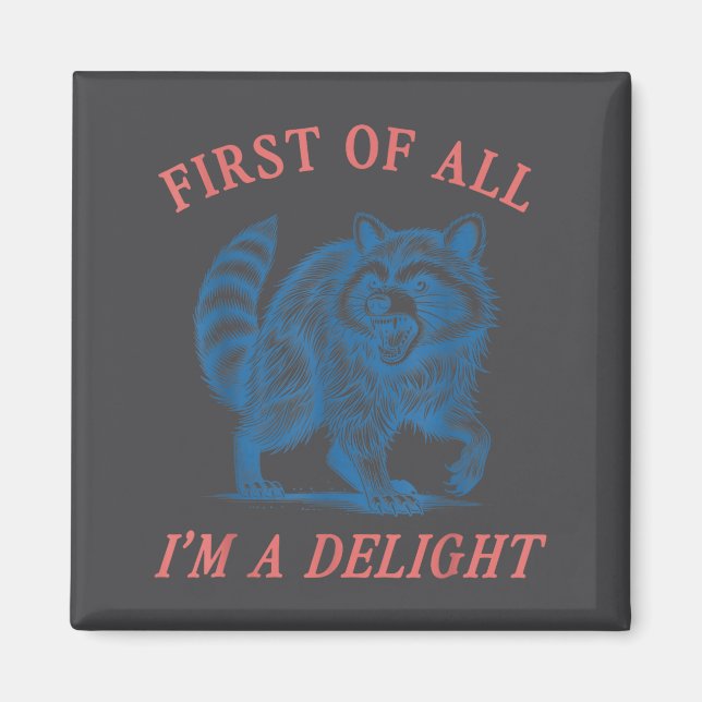 First Of All I'm A Delight Funny Saying Sarcastic  Magnet (Front)