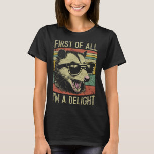 First of All I'm a Delight Funny Screaming Possum T-Shirt