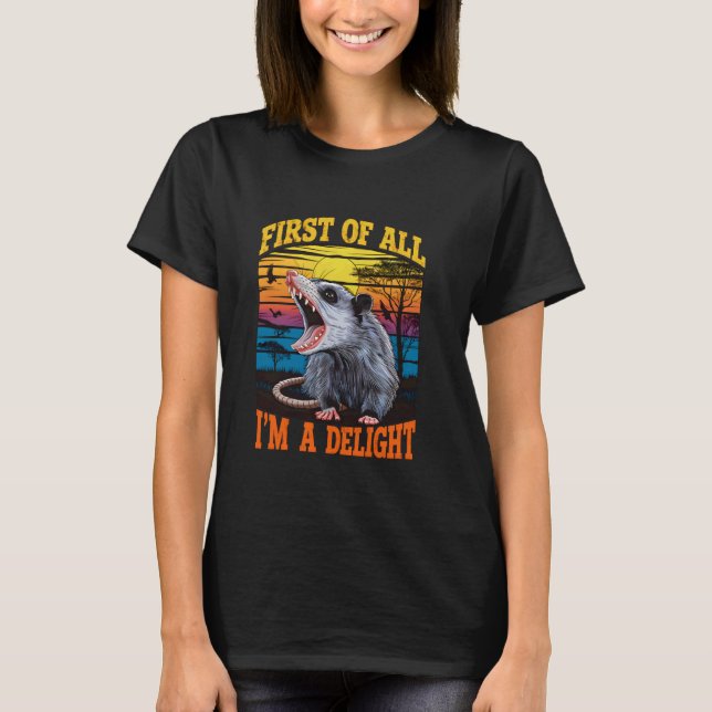 First of All I'm A Delight Funny T-Shirt (Front)