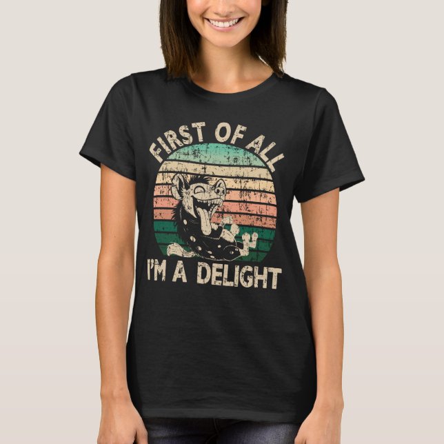 First of All I'm a Delight - Hyena T-Shirt (Front)