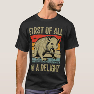 First Of All I'm A Delight Opposum Possum Funny I' T-Shirt