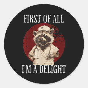First Of All I'm A Delight Raccoon Nurse Funny Rac Classic Round Sticker