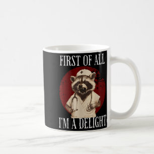 First Of All I'm A Delight Raccoon Nurse Funny Rac Coffee Mug
