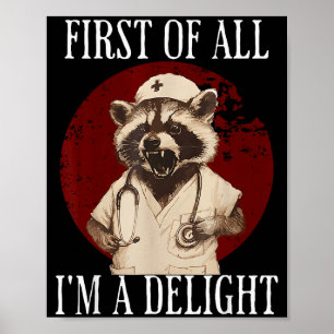 First Of All I'm A Delight Raccoon Nurse Funny Rac Poster