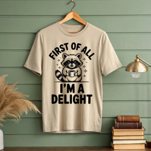 First Of All I'm A Delight Raccoon T-Shirt