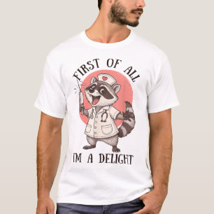 First Of All I'M A Delight Racoon Nurse Feral T-Shirt