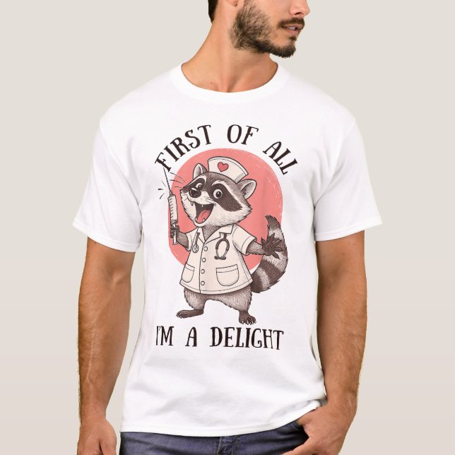 First Of All I'M A Delight Racoon Nurse Feral  T-Shirt (Front)