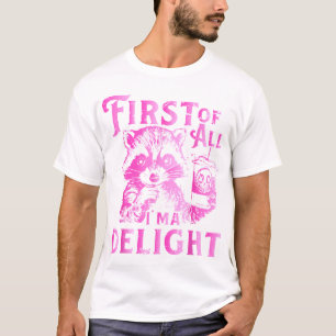 First Of All I'M A Delight Racoon  T-Shirt
