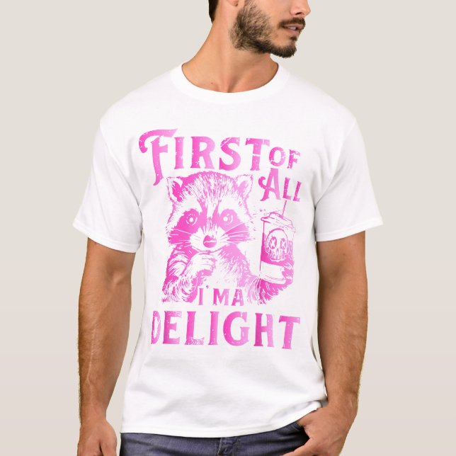 First Of All I'M A Delight Racoon  T-Shirt (Front)