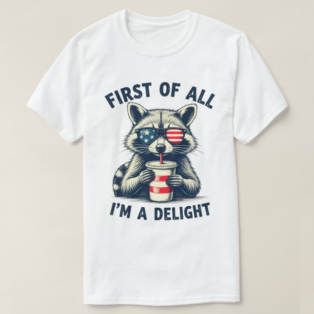 First Of All I'm A Delight Racoon Usa 4th Of July T-Shirt (Design Front)