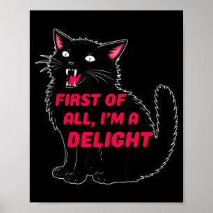 First Of All I'm A Delight Roaring Black Cat Funny Poster