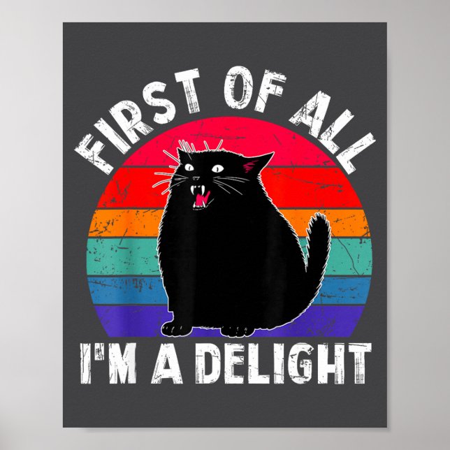 First Of All I'm A Delight Roaring Black Cat Funny Poster (Front)