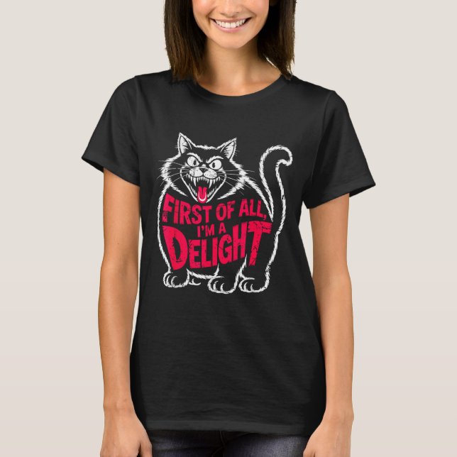 First Of All I'm A Delight Roaring Black Cat Funny T-Shirt (Front)