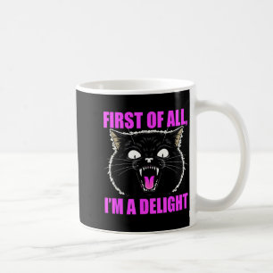 First Of All I'm A Delight Roaring Black Cat Quote Coffee Mug