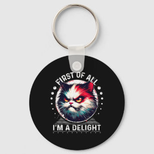 First Of All I'm A Delight Sarcastic Angry Cat Lov Key Ring