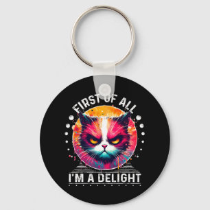 First Of All I'm A Delight Sarcastic Angry Funny C Key Ring