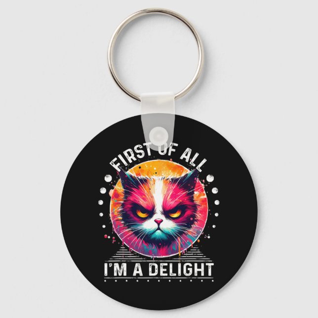 First Of All I'm A Delight Sarcastic Angry Funny C Key Ring (Front)