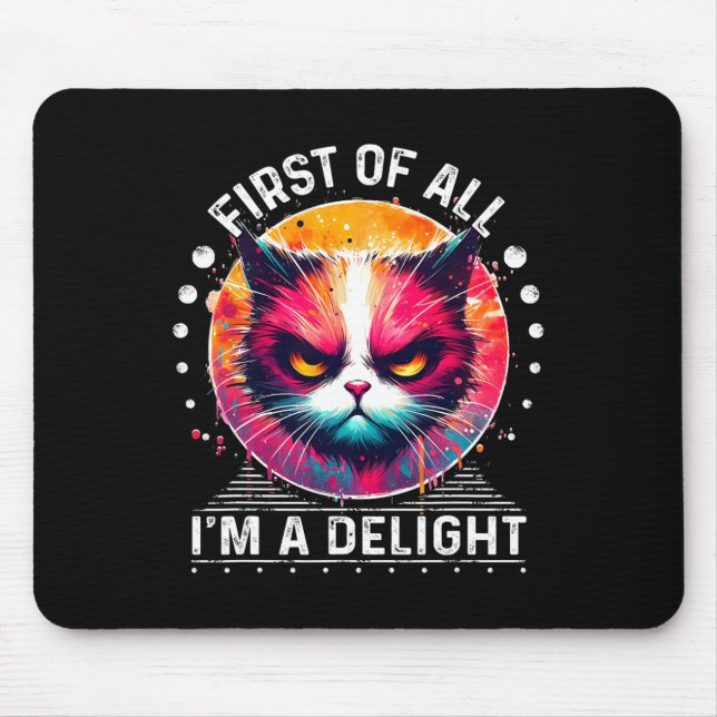 First Of All I'm A Delight Sarcastic Angry Funny C Mouse Mat (Front)