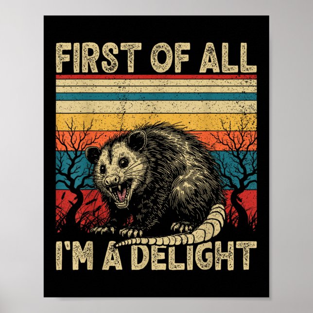 First Of All Im A Delight Sarcastic Angry Opossum  Poster (Front)