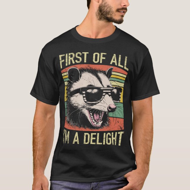 First Of All I'm A Delight Sarcastic Angry Opossum T-Shirt (Front)