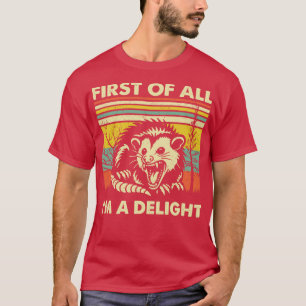 First Of All Im A Delight Sarcastic Angry Opossum  T-Shirt