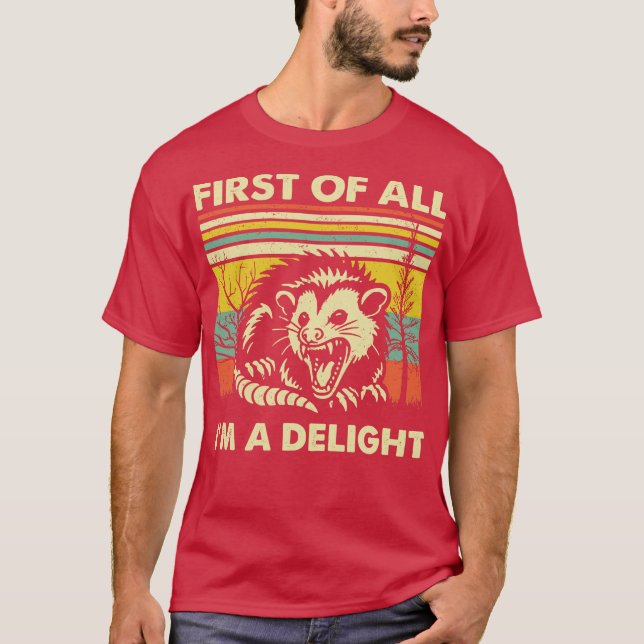 First Of All Im A Delight Sarcastic Angry Opossum  T-Shirt (Front)
