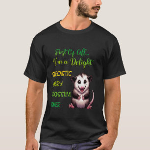 First Of All I'm A Delight Sarcastic Angry Opossum T-Shirt