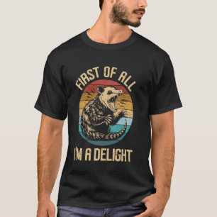 First Of All I'm A Delight Sarcastic Funny Angry O T-Shirt