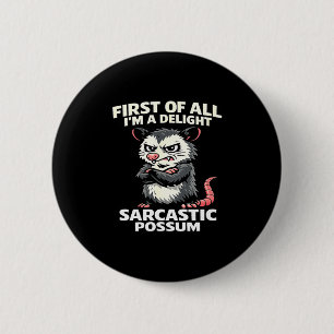 First of all i'm a delight sarcastic possum tee 6 cm round badge