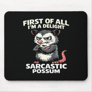 First of all i'm a delight sarcastic possum tee  mouse mat