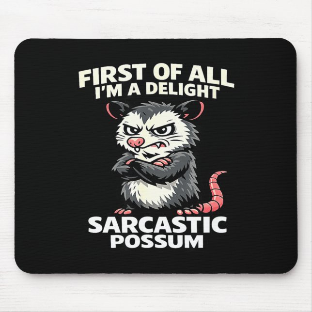 First of all i'm a delight sarcastic possum tee  mouse mat (Front)