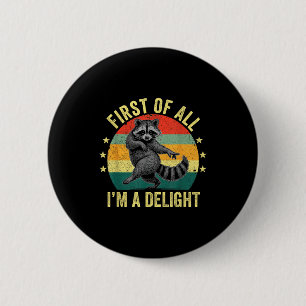 First Of All, I'm A Delight Sarcastic Raccoon Tras 6 Cm Round Badge