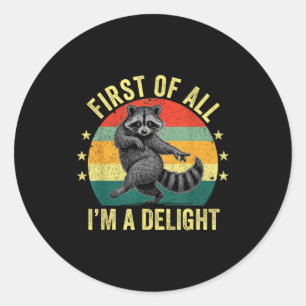 First Of All, I'm A Delight Sarcastic Raccoon Tras Classic Round Sticker