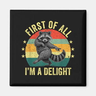 First Of All, I'm A Delight Sarcastic Raccoon Tras Magnet