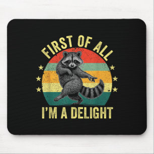 First Of All, I'm A Delight Sarcastic Raccoon Tras Mouse Mat