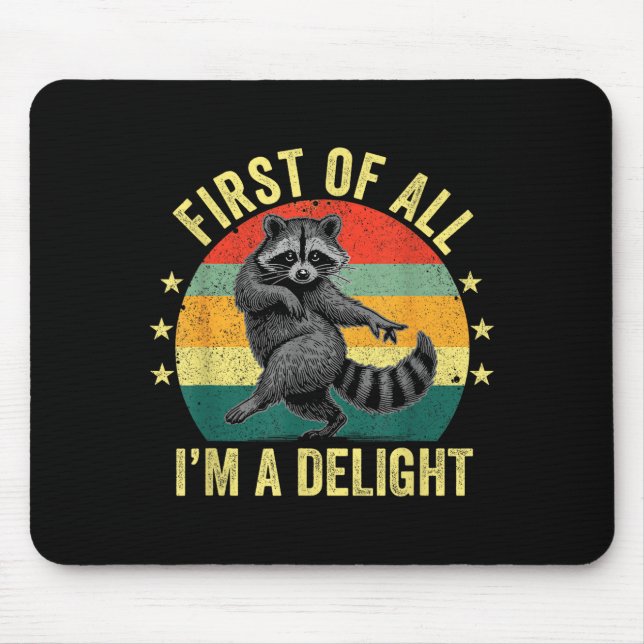 First Of All, I'm A Delight Sarcastic Raccoon Tras Mouse Mat (Front)