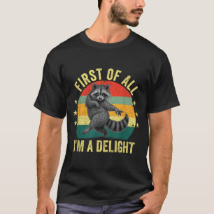 First Of All, I'm A Delight Sarcastic Raccoon Tras T-Shirt
