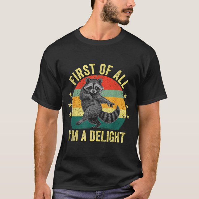 First Of All, I'm A Delight Sarcastic Raccoon Tras T-Shirt (Front)