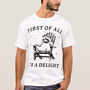 First Of All I'M A Delight Sarcastic Racoon T-Shirt