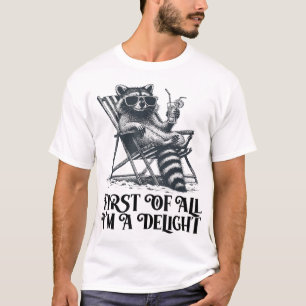 First Of All I'M A Delight Saying Sarcastic  T-Shirt
