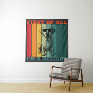 FIRST OF ALL I'M A DELIGHT TAPESTRY