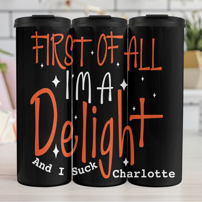 FIRST OF ALL IM A DELIGHT  THERMAL TUMBLER (Creator Uploaded)