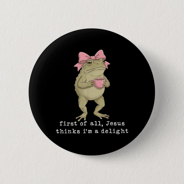 First Of All Jesus Thinks Im A Delight 6 Cm Round Badge (Front)