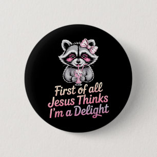 First Of All Jesus Thinks Im A Delight 6 Cm Round Badge